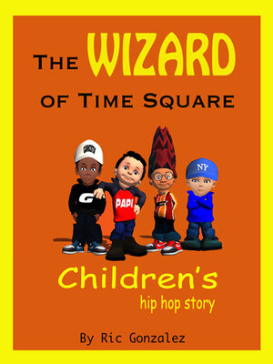 cover image of The Wizard of Time Square: a Children's Hip Hop Story